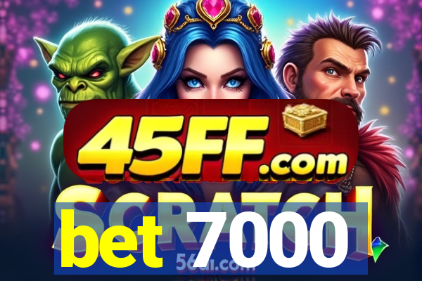 bet 7000